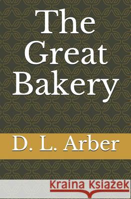 The Great Bakery D. L. Arber 9781796286229 Independently Published - książka