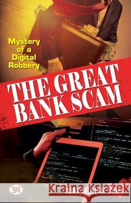 The Great Bank Scam: Mystery of A Digital Robbery Ajay Mohan Jain 9789355624079 Prabhat Prakashan Pvt Ltd - książka