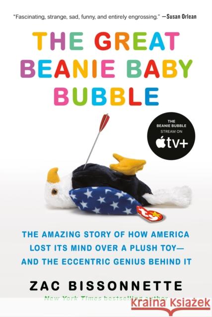 The Great Beanie Baby Bubble: The Amazing Story of How America Lost Its Mind Over a Plush Toy--And the Eccentric Genius Behind It Zac Bissonnette 9781591848004 Portfolio - książka