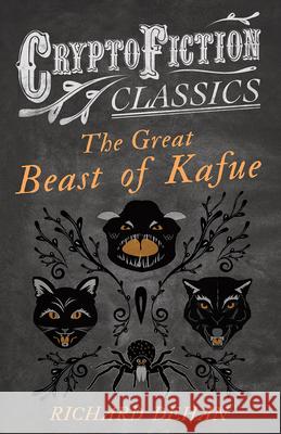 The Great Beast of Kafue (Cryptofiction Classics - Weird Tales of Strange Creatures) Dehan, Richard 9781473308176 Cryptofiction Classics - książka