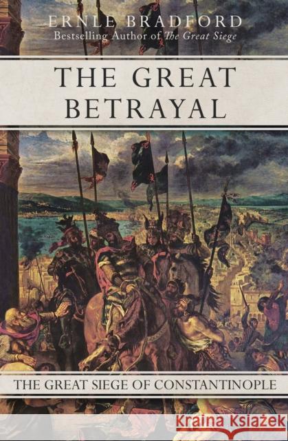 The Great Betrayal: The Great Siege of Constantinople Ernle Bradford   9781497637887 Open Road Media Science & Fantasy - książka