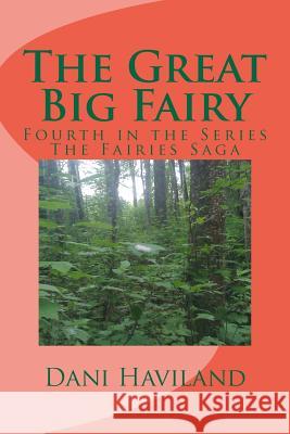 The Great Big Fairy: Fourth in the Series The Fairies Saga Haviland, Dani 9781469994123 Createspace - książka