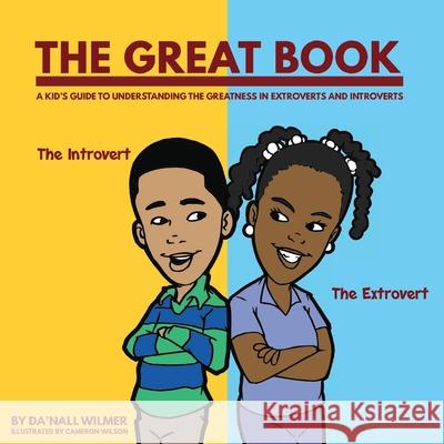 The Great Book: A Kid's Guide to Understanding the Greatness in Extroverts and Introverts Da'nall Wilmer Cameron Wilson 9780578780931 Da'nall Wilmer - książka