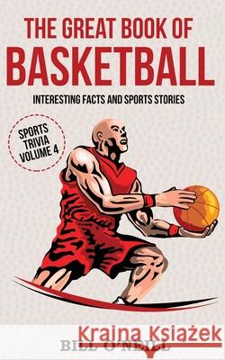 The Great Book of Basketball: Interesting Facts and Sports Stories Bill O'Neill 9781648450204 Lak Publishing - książka