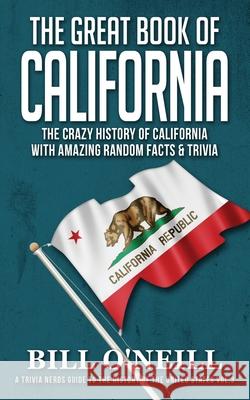 The Great Book of California: The Crazy History of California with Amazing Random Facts & Trivia Bill O'Neill 9781648450044 Lak Publishing - książka