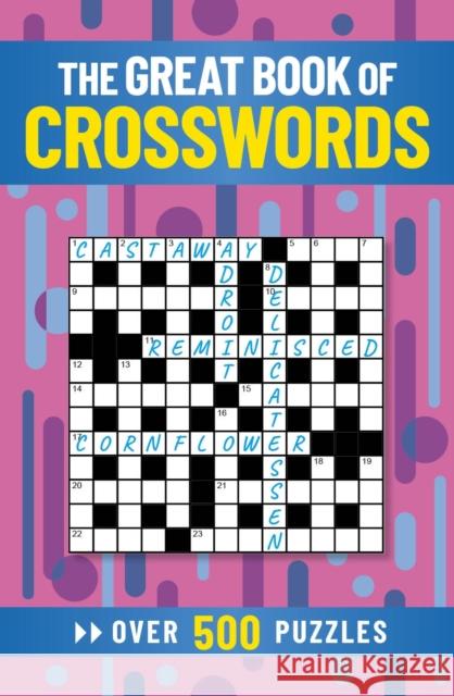 The Great Book of Crosswords: Over 500 Puzzles Eric Saunders 9781398811768 Arcturus Publishing Ltd - książka