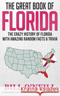 The Great Book of Florida: The Crazy History of Florida with Amazing Random Facts & Trivia Bill O'Neill 9781648450051 Lak Publishing - książka