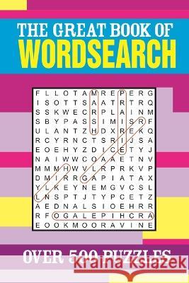 The Great Book of Wordsearch: Over 500 Puzzles Eric Saunders 9781398837003 Sirius Entertainment - książka