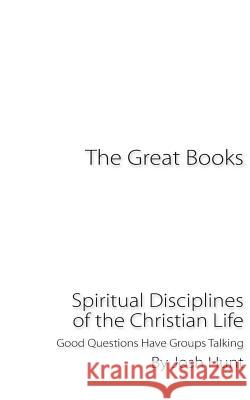 The Great Books -- Spiritual Disciplines of the Christian Life: Good Questions Have Groups Talking Josh Hunt 9781517180065 Createspace - książka
