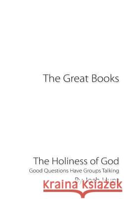 The Great Books -- The Holiness of God: Good Questions Have Groups Talking Josh Hunt 9781517653606 Createspace - książka