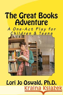 The Great Books Adventure: A One-Act Play for Children & Teens Lori Jo Oswal 9781548690908 Createspace Independent Publishing Platform - książka