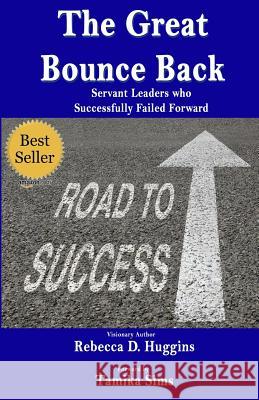 The Great Bounce Back: Servant Leaders Who Successfully Failed Forward Tamika Sims Rebecca D. Huggins 9781729425077 Independently Published - książka