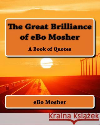 The Great Brilliance of eBo Mosher Mosher, Ebo 9781539619000 Createspace Independent Publishing Platform - książka