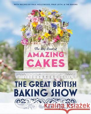 The Great British Baking Show: The Big Book of Amazing Cakes The Baking Show Team                     Paul Hollywood Prue Leith 9780593138397 Clarkson Potter Publishers - książka