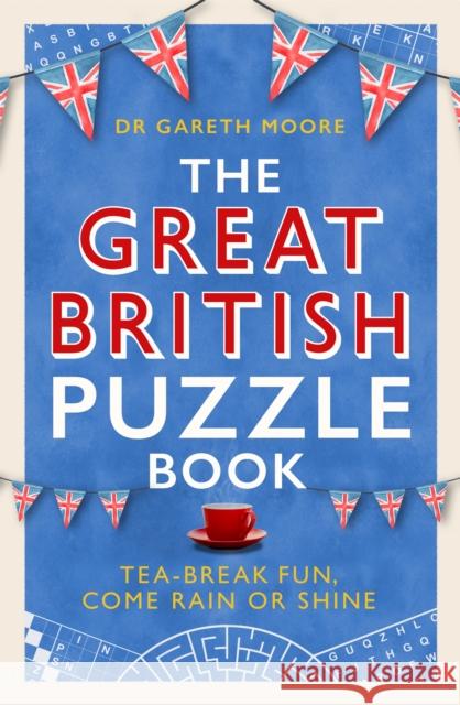 The Great British Puzzle Book: Tea-break fun, come rain or shine Dr Gareth Moore 9781472146700 Little, Brown Book Group - książka