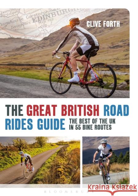 The Great British Road Rides Guide : The Best of the UK in 55 Bike Routes Clive Forth 9781408179437 Bloomsbury Publishing - książka