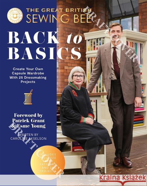 The Great British Sewing Bee: Back to Basics: Create Your Own Capsule Wardrobe With 25 Dressmaking Projects The Great British Sewing Bee 9781837831463 Quadrille Publishing Ltd - książka