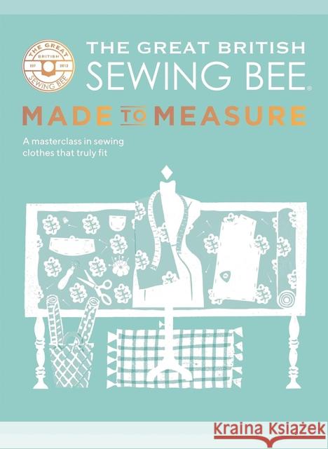 The Great British Sewing Bee: Made to Measure: A Masterclass in Sewing Clothes that Truly Fit The Great British Sewing Bee 9781787139534 Quadrille Publishing Ltd - książka