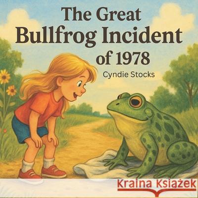 The Great Bullfrog Incident of 1978 Cyndie Stocks 9781968026035 Cyndie Stocks - książka