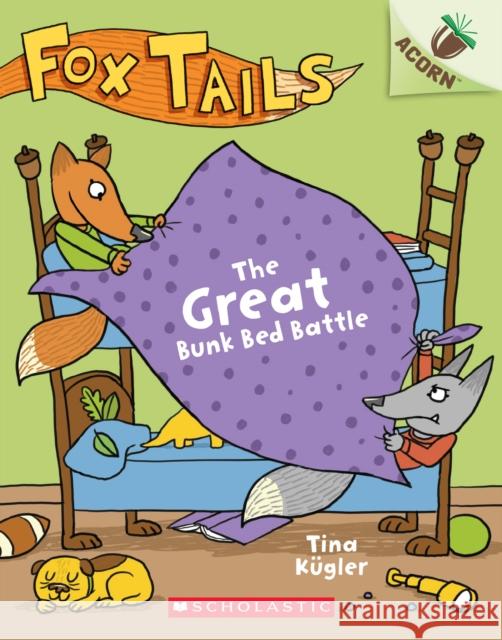 The Great Bunk Bed Battle: An Acorn Book (Fox Tails #1): Volume 1 Tina Kügler, Tina Kügler 9781338561678 Scholastic US - książka