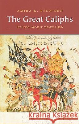 The Great Caliphs: The Golden Age of the 'Abbasid Empire Bennison, Amira K. 9780300167986 Yale University Press - książka