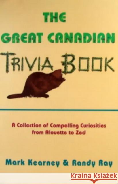 The Great Canadian Trivia Book Mark Kearney Kearney                                  Ray 9780888821881 Hounslow Press - książka