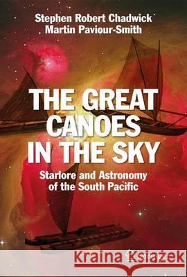 The Great Canoes in the Sky: Starlore and Astronomy of the South Pacific Chadwick, Stephen Robert 9783319226224 Springer - książka