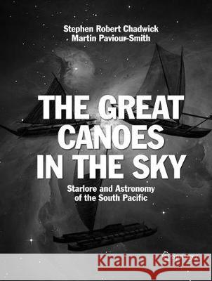 The Great Canoes in the Sky: Starlore and Astronomy of the South Pacific Chadwick, Stephen Robert 9783319794150 Springer - książka