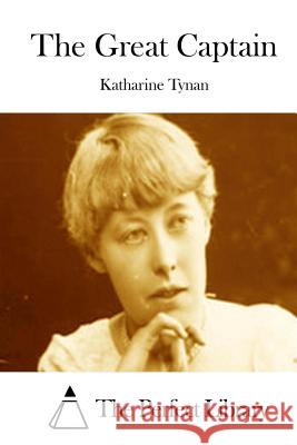 The Great Captain Katharine Tynan The Perfect Library 9781512187304 Createspace - książka