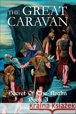The Great Caravan: Secret Of The Realm Book I Leichner, James L. 9780595324705 iUniverse - książka