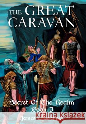 The Great Caravan: Secret Of The Realm Book I Leichner, James L. 9780595665921 iUniverse - książka