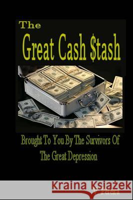 The Great Cash Stash: Free Money Brought To You By The Survivors Of The Great Depression Pereira, Vina 9781983659348 Createspace Independent Publishing Platform - książka