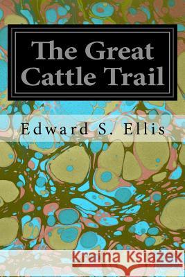 The Great Cattle Trail Edward S. Ellis 9781535048897 Createspace Independent Publishing Platform - książka