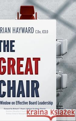 The Great Chair: A Window on Effective Board Leadership Brian Hayward 9781525578915 FriesenPress - książka