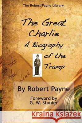 The Great Charlie, the Biography of the Tramp Robert Payne 9781883283957 Brick Tower Press - książka