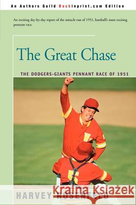 The Great Chase: The Dodger-Giants Pennant Race of 1951 Rosenfeld, Harvey 9780595184415 Backinprint.com - książka
