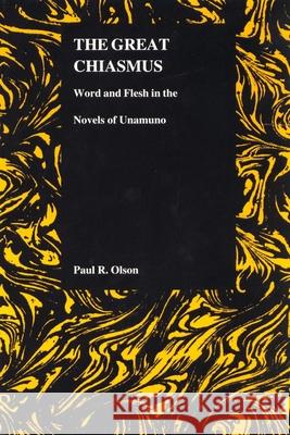 The Great Chiasmus: Word and Flesh in the Novels of Unamuno Paul R. Olson 9781557533418 Purdue University Press - książka