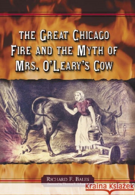 The Great Chicago Fire and the Myth of Mrs. O'Leary's Cow Richard F. Bales Thomas F. Schwartz 9780786423583 McFarland & Company - książka