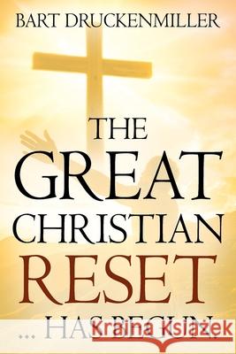 The Great Christian Reset: ...Has Begun Bart Druckenmiller 9781977242068 Outskirts Press - książka