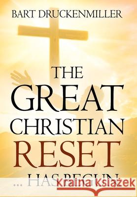 The Great Christian Reset: ...Has Begun Bart Druckenmiller 9781977243706 Outskirts Press - książka