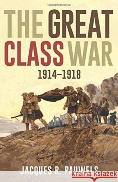 The Great Class War 1914-1918 Jacques R. Pauwels 9781459411050 Lorimer - książka