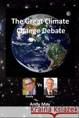 The Great Climate Change Debate: Karoly v Happer Andy May 9781639446766 Andy May Petrophysicist - książka