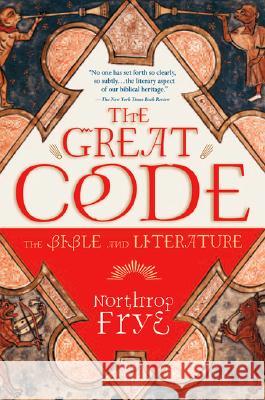 The Great Code the Bible and Literature Northrop Frye 9780156027809 Harvest/HBJ Book - książka