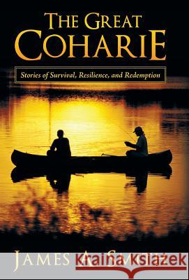 The Great Coharie: Stories of Survival, Resilience, and Redemption Smith, James a. 9781458207791 Abbott Press - książka