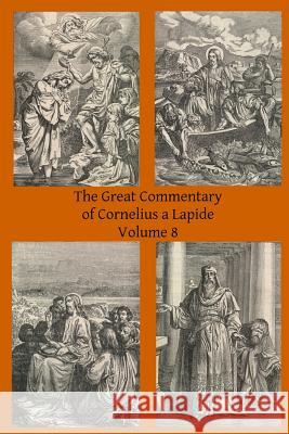 The Great Commentary of Cornelius a Lapide Cornelius A Thomas W. Mossma Brother Hermenegil 9781497310285 Createspace - książka