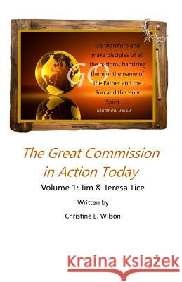 The Great Commission in Action Today: Jim & Teresa Tice Christine E. Wilson 9781522721918 Createspace Independent Publishing Platform - książka