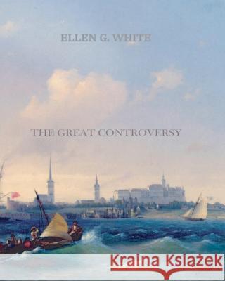 The Great Controversy Ellen G. White 9781456569587 Createspace - książka