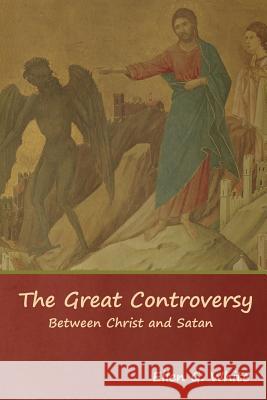 The Great Controversy; Between Christ and Satan Ellen G. White 9781644391075 Indoeuropeanpublishing.com - książka