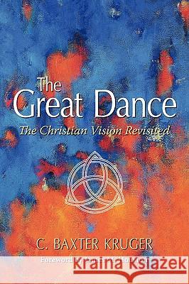 The Great Dance C. Baxter Kruger 9780964546547 Perichoresis, Inc. - książka
