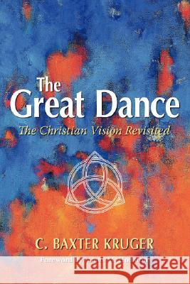 The Great Dance: The Christian Vision Revisited Kruger, C. Baxter 9781573833455 Regent College Publishing - książka